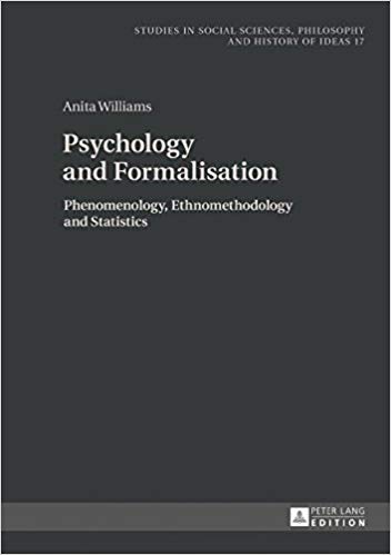 Image for Psychology and Formalisation: Phenomenology, Ethnomethodology and Statistics (Studies in Social Sciences, Philosophy and History of Ideas)