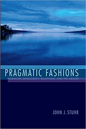 Image for Pragmatic Fashions: Pluralism, Democracy, Relativism, and the Absurd (American Philosophy)