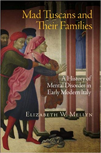 Image for Mad Tuscans and Their Families: A History of Mental Disorder in Early Modern Italy