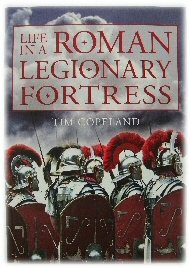 Image for Life in a Roman Legionary Fortress