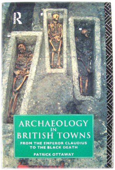 Image for Archaeology in British Towns: From the Emperor Claudius to The Black Death