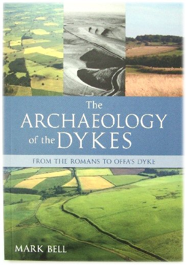 Image for The Archaeology of The Dykes: From the Romans to Offa's Dyke