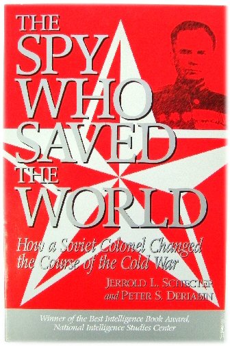 Image for The Spy Who Saved the World: How a Soviet Colonel Changed the Course of The Cold War