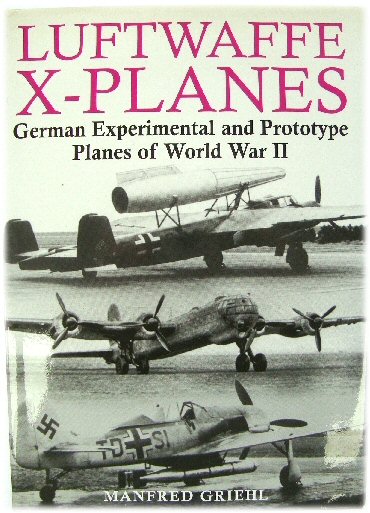 Image for Luftwaffe X-Planes: German Experimental and Prototype Planes of World War II