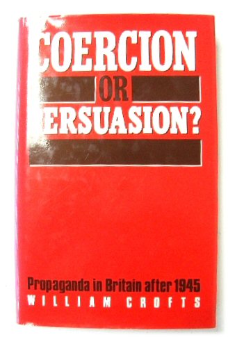 Image for Coercion or Persuasion?: Propaganda in Britain After 1945
