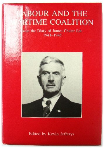 Image for Labour and the Wartime Coalition: From the Diary of James Chuter Ede 1941-1945
