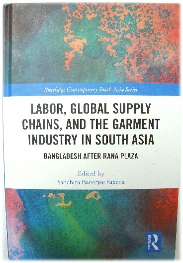 Image for Labor, Global Supply Chains, and the Garment Industry in South Asia: Bangladesh after Rana Plaza