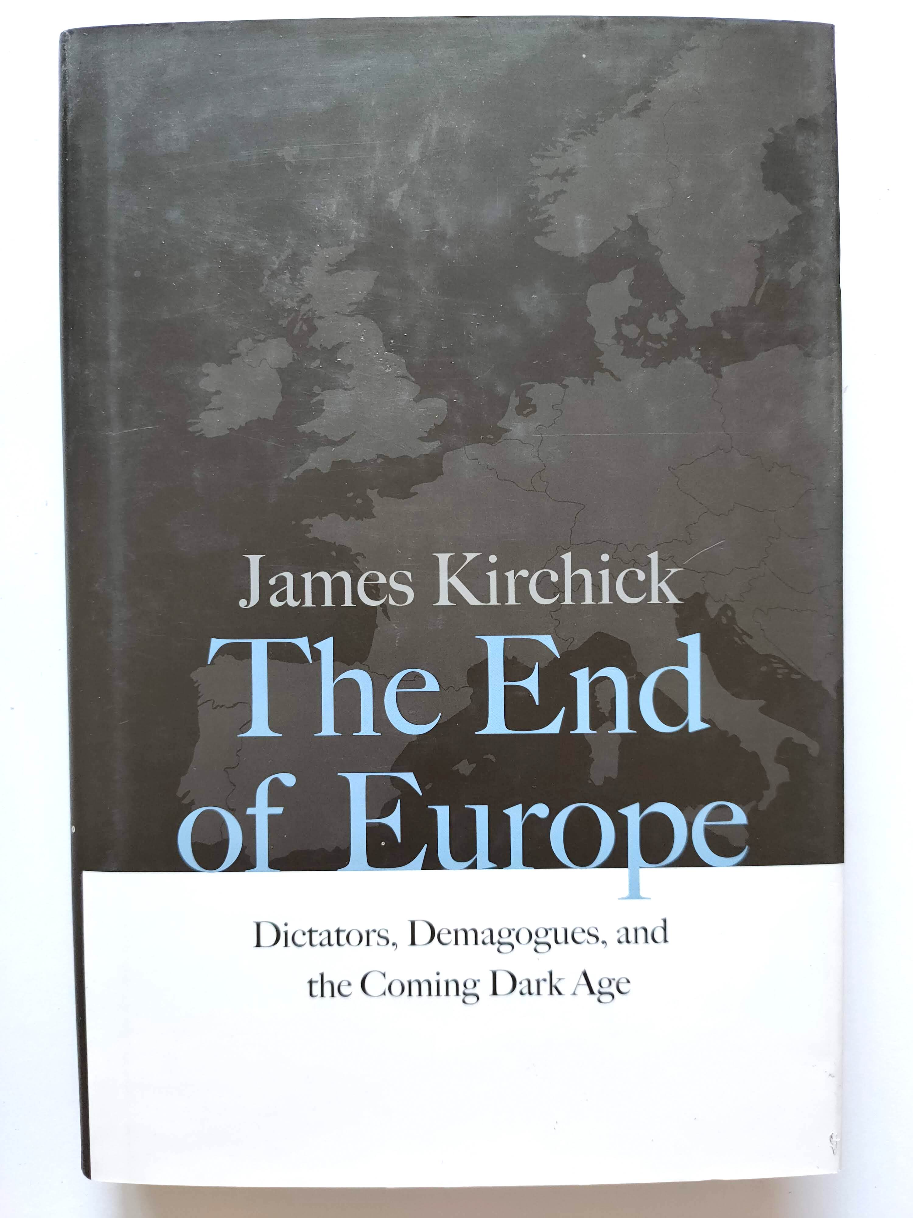 Image for The End of Europe: Dictators, Demagogues, and the Coming Dark Age