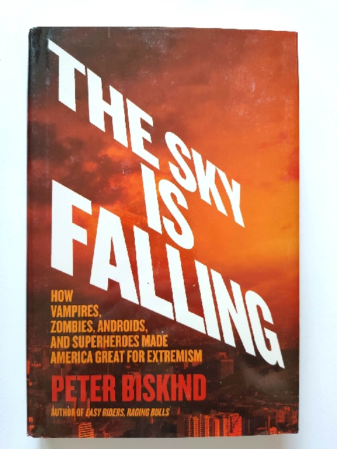 Image for The Sky is Falling: How Vampires, Zombies, Androids, and Superheroes Made America Great for Extremism
