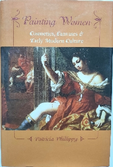 Image for Painting Women: Cosmetics, Canvases, and Early Modern Culture